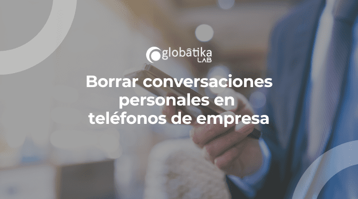 Borrar conversaciones personales en teléfonos de empresa