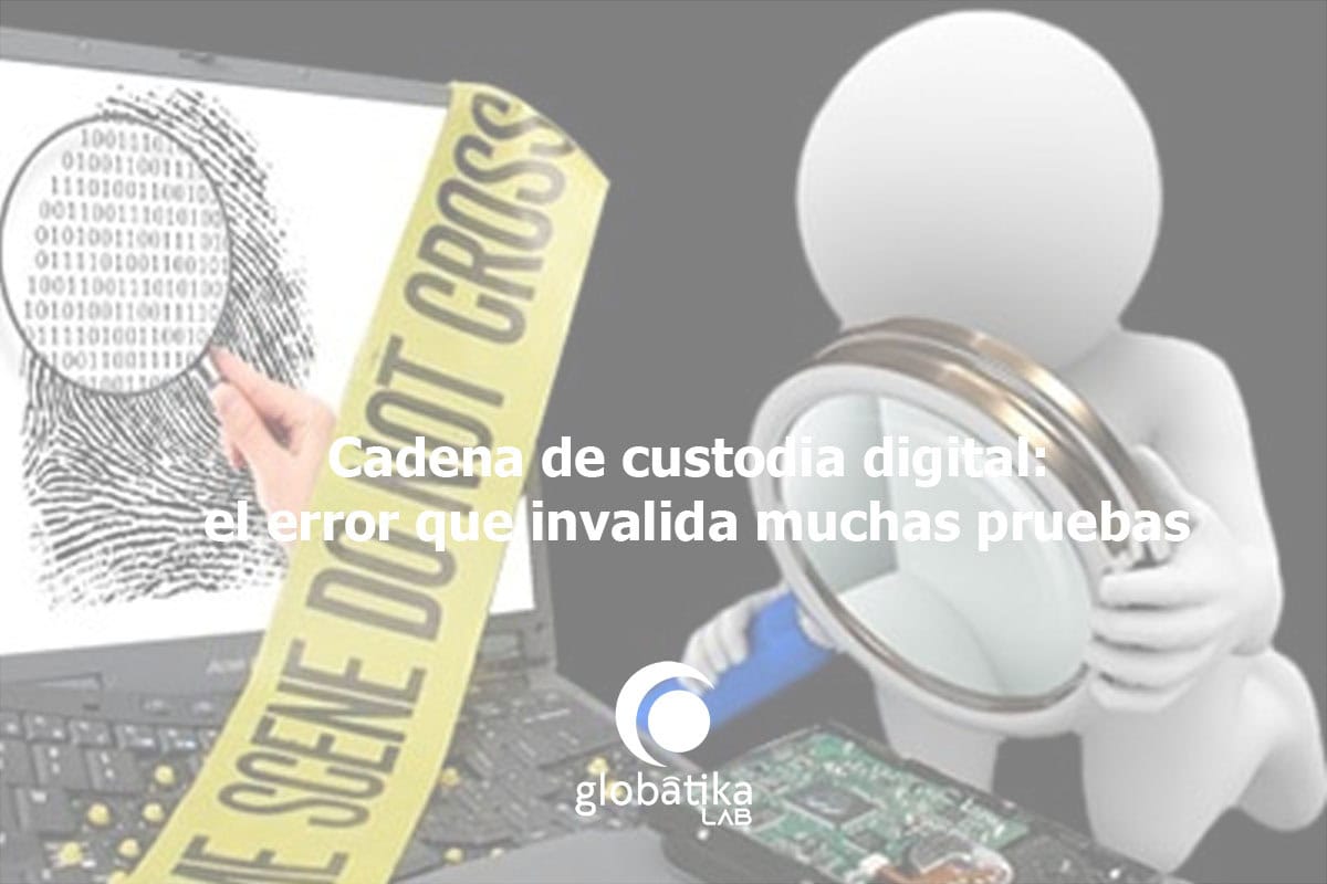 Cadena de custodia digital: el error que invalida muchas pruebas