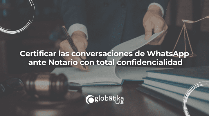 Certificar las conversaciones de WhatsApp ante Notario con total confidencialidad