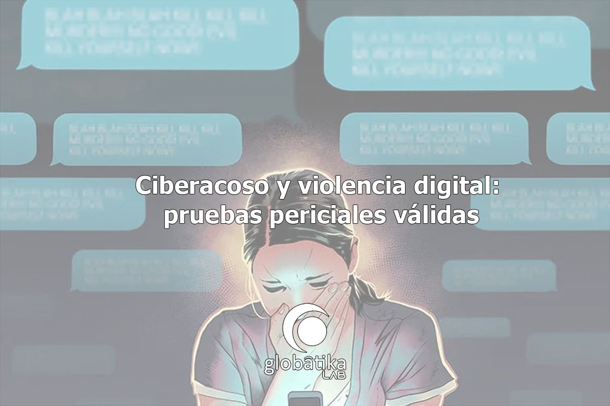 Ciberacoso y violencia digital: pruebas periciales válidas