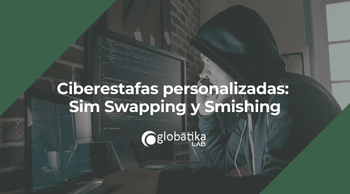 Ciberestafas personalizadas: SIM Swapping y Smishing