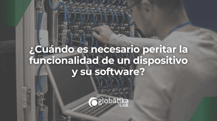 ¿Cuándo es necesario peritar la funcionalidad de un dispositivo y su software?