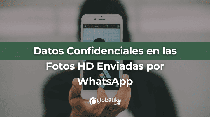 Datos Confidenciales en las Fotos HD Enviadas por WhatsApp