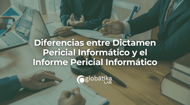 Diferencias entre Dictamen Pericial Informático y el Informe Pericial Informático