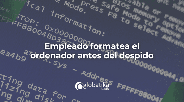Empleado formatea el ordenador antes del despido