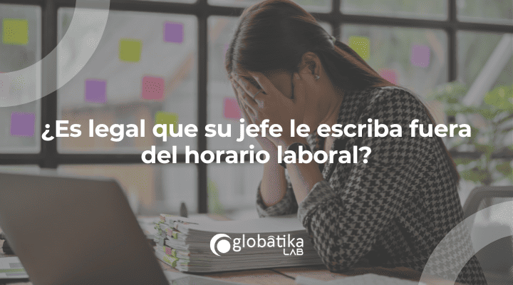 ¿Es legal que su jefe le escriba fuera del horario laboral?