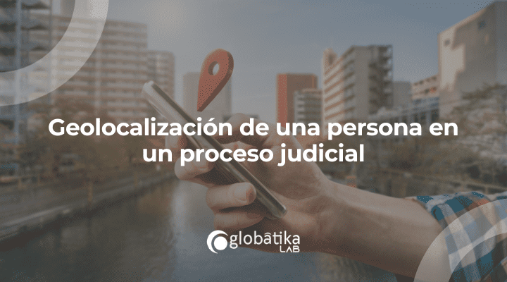 Geolocalización de una persona en un proceso judicial