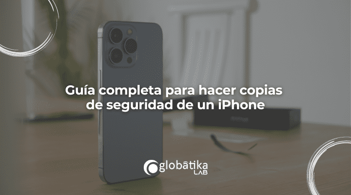 Guía completa para hacer copias de seguridad de un iPhone