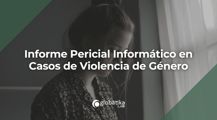 Informe Pericial Informático en Casos de Violencia de Género