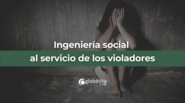 Ingeniería social al servicio de los violadores
