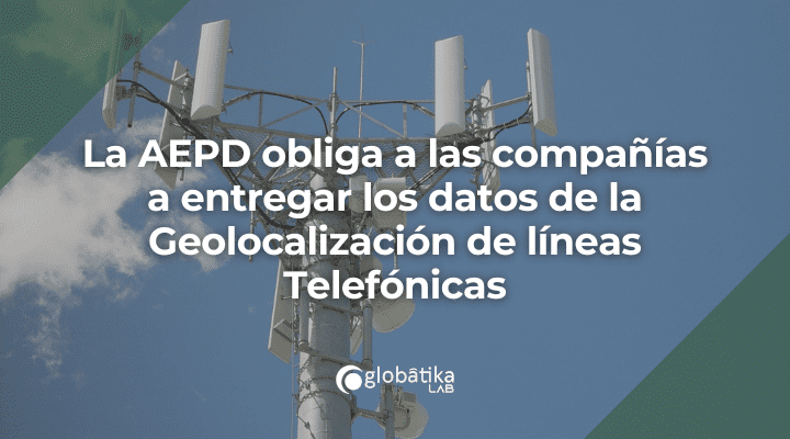 La AEPD obliga a las compañías a entregar los datos de la Geolocalización de líneas Telefónicas
