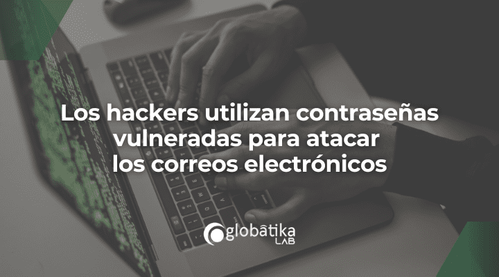 Los hackers utilizan contraseñas vulneradas para atacar los correos electrónicos