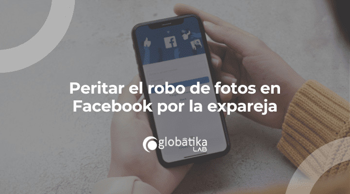 Peritar el robo de fotos en Facebook por la expareja