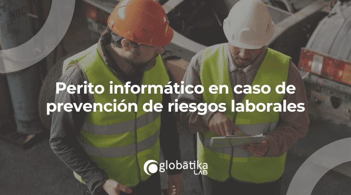 Perito informático en caso de prevención de riesgos laborales
