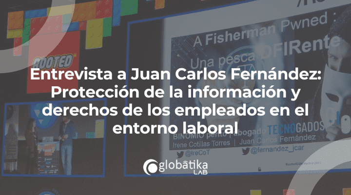 Entrevista a Juan Carlos Fernández: Protección de la información y derechos de los empleados en el entorno laboral