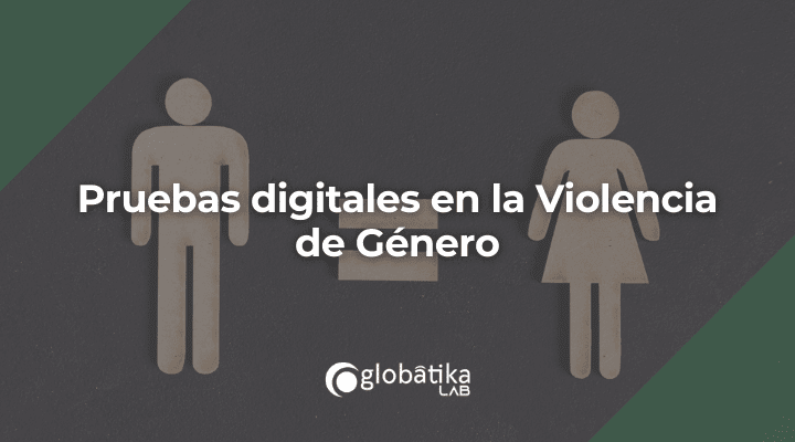 Pruebas digitales en la Violencia de Género