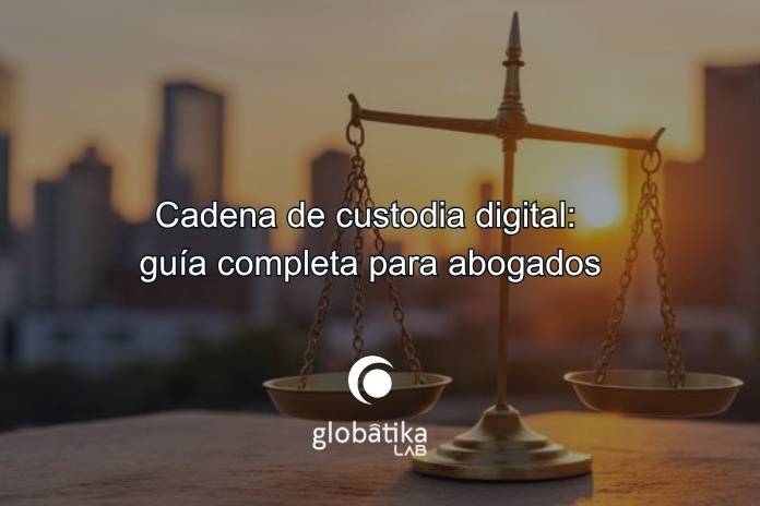 Cadena de custodia digital: guía completa para abogados