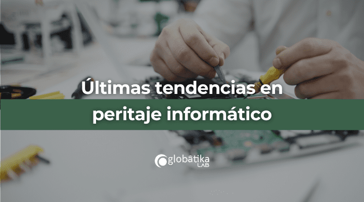 Últimas tendencias en peritaje informático