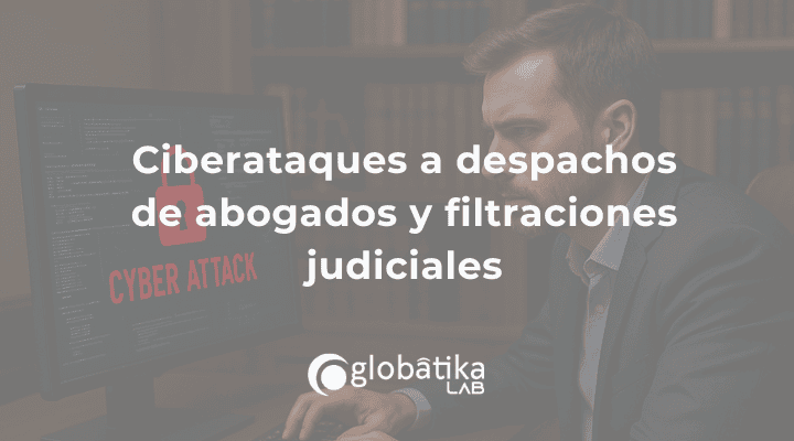 Ciberataques a despachos de abogados y filtraciones judiciales