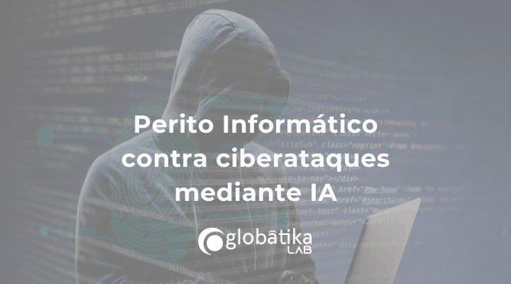 Perito Informático contra ciberataques mediante IA
