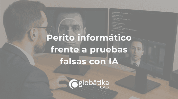 Perito informático contra pruebas falsas con IA