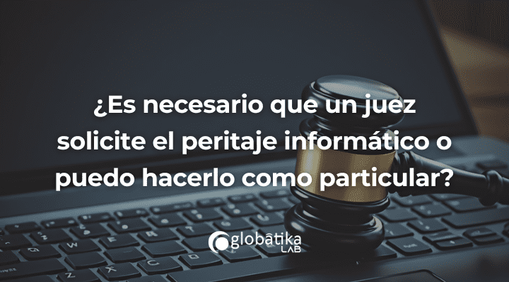 ¿Es necesario que un juez solicite el peritaje informático o puedo hacerlo como particular antes de presentar una denuncia?