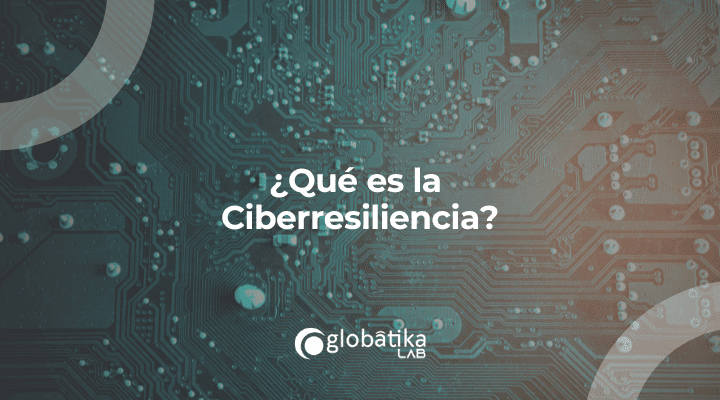 ¿Qué es la Ciberresiliencia?
